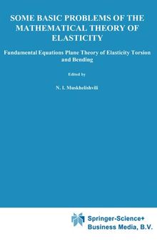 Some Basic Problems of the Mathematical Theory of Elasticity: Foundamental Equations Plane Theory of Elasticity Torsion and Bending