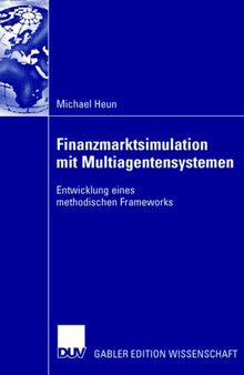 Finanzmarktsimulation mit Multiagentensystemen: Entwicklung eines methodischen Frameworks