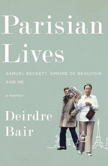 Parisian Lives : Samuel Beckett, Simone de Beauvoir, and Me: A Memoir