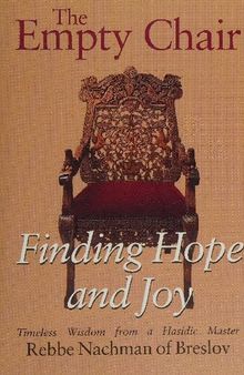 The Empty Chair: Finding Hope and Joy : Timeless Wisdom from a Hasidic Master, Rebbe Nachman of Breslov