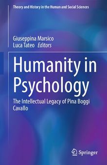 Humanity in Psychology: The Intellectual Legacy of Pina Boggi Cavallo (Theory and History in the Human and Social Sciences)
