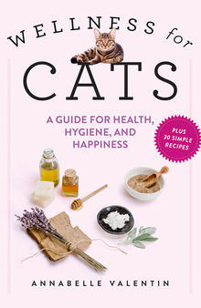 Wellness for Cats: A Guide for Health, Hygiene, and Happiness