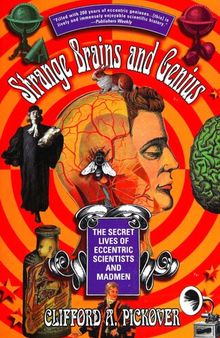 Strange Brains and Genius: The Secret Lives of Eccentric Scientists and Madmen