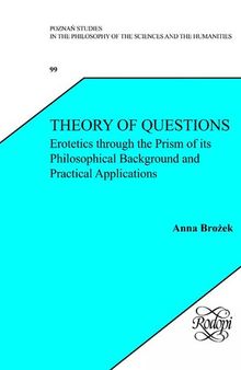 Theory of Questions: Erotetics Through the Prism of Its Philosophical Background and Practical Applications