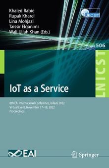IoT as a Service: 8th EAI International Conference, IoTaaS 2022, Virtual Event, November 17-18, 2022, Proceedings (Lecture Notes of the Institute for ... and Telecommunications Engineering, 506)