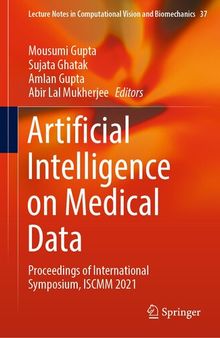 Artificial Intelligence on Medical Data: Proceedings of International Symposium, ISCMM 2021 (Lecture Notes in Computational Vision and Biomechanics, 37)
