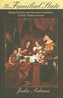 The familial state : ruling families and merchant capitalism in early modern Europe