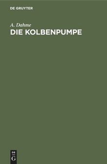 Die Kolbenpumpe: Ein Lehr- und Handbuch für Studierende und angehende Konstrukteure