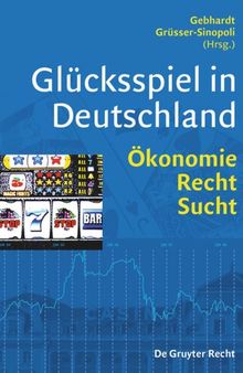 Glücksspiel in Deutschland: Ökonomie, Recht, Sucht