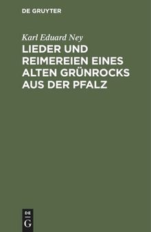 Lieder und Reimereien eines alten Grünrocks aus der Pfalz: Hochdeutsch und in heimischer Mundart