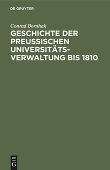 Geschichte der preussischen Universitätsverwaltung bis 1810