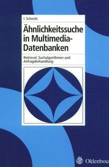 Ähnlichkeitssuche in Multimedia-Datenbanken: Retrieval, Suchalgorithmen und Anfragebehandlung