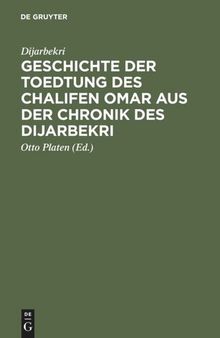 Geschichte der Toedtung des Chalifen Omar aus der Chronik des Dijarbekri