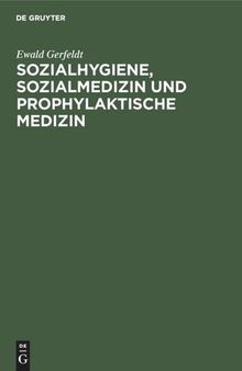 Sozialhygiene, Sozialmedizin und prophylaktische Medizin: Für Studierende und Ärzte sowie zum Gebrauch in der Gesundheitsfürsorge und Sozialpolitik