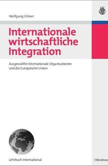 Internationale wirtschaftliche Integration: Ausgewählte Internationale Organisationen und die Europäische Union