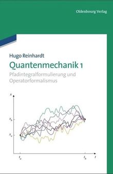 Quantenmechanik 1: Pfadintegralformulierung und Operatorformalismus