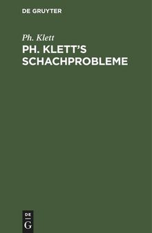 Ph. Klett’s Schachprobleme: Mit einer Einführung in die Theorie des Schachproblems