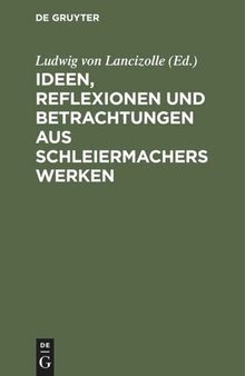 Ideen, Reflexionen und Betrachtungen aus Schleiermachers Werken