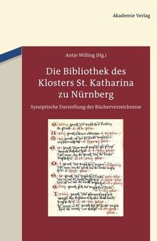 Die Bibliothek des Klosters St. Katharina zu Nürnberg: Synoptische Darstellung der Bücherverzeichnisse