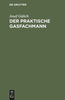 Der praktische Gasfachmann: Ein Handbuch für Gaswerksbetrieb und Gasabgabe