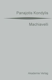Machiavelli: Aus dem Griechischen übersetzt von Gaby Wurster. Mit einer Vorrede von Günter Maschke