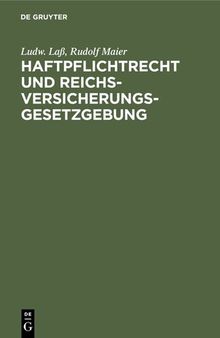 Haftpflichtrecht und Reichs-Versicherungsgesetzgebung: Zum praktischen Gebrauche bearbeitet