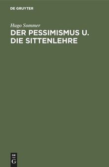 Der Pessimismus u. die Sittenlehre: Gekrönte Preisschrift der Teyler'schen Theolog. Gesellschaft zu Haarlem