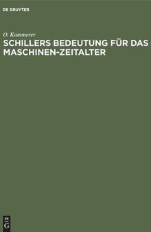 Schillers Bedeutung für das Maschinen-Zeitalter: Festrede bei der Schillerfeier der Technischen Hochschule zu Berlin gehalten in der Aula am 8. Mai 1905