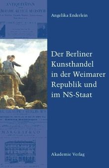 Der Berliner Kunsthandel in der Weimarer Republik und im NS-Staat: Zum Schicksal der Sammlung Graetz