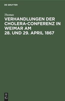 Verhandlungen der Cholera-Conferenz in Weimar am 28. und 29. April 1867: Nach den stenographischen Aufzeichnungen redigirt