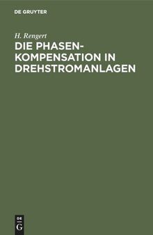 Die Phasenkompensation in Drehstromanlagen: Ein Hilfsbuch für praktische Leistungsfaktor-Verbesserung