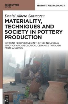 Materiality, Techniques and Society in Pottery Production: The Technological Study of Archaeological Ceramics through Paste Analysis