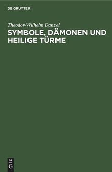 Symbole, Dämonen und heilige Türme: Bildtafeln zur ethnologischen Religionskunde und Mythologie