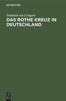 Das rothe Kreuz in Deutschland: Handbuch der freiwilligen Krankenpflege für die Kriegs- und vorbereitende Friedensthätigkeit