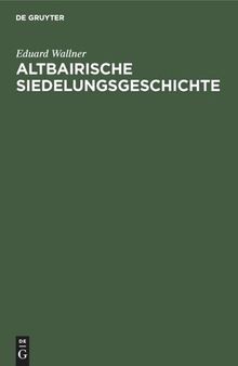 Altbairische Siedelungsgeschichte: In den Ortsnamen der Ämter Bruck, Dachau, Freising, Friedberg, Landsberg, Moosburg und Pfaffenhofen