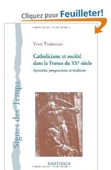 Catholicisme et société dans la France du XXe siècle. Apostolat, progressisme et tradition