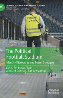 The Political Football Stadium Identity Discourses and Power Struggles