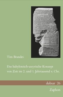 Das Babylonisch-Assyrische Konzept von Zeit im 2. und 1. Jahrtausend v. Chr.