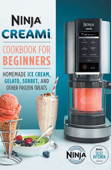 Ninja Creami Cookbook for Beginners: Homemade Ice Cream, Gelato, Sorbet, and Other Frozen Treats