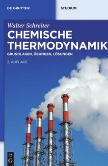 Chemische Thermodynamik: Grundlagen, Übungen, Lösungen