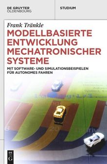 Modellbasierte Entwicklung Mechatronischer Systeme: mit Software- und Simulationsbeispielen für Autonomes Fahren