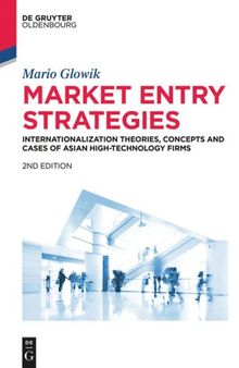 Market Entry Strategies: Internationalization Theories, Concepts and Cases of Asian High-Technology Firms: Haier, Hon Hai Precision, Lenovo, LG Electronics, Panasonic, Samsung, Sharp, Sony, TCL, Xiaomi