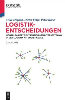 Logistik-Entscheidungen: Modellbasierte Entscheidungsunterstützung in der Logistik mit LogisticsLab