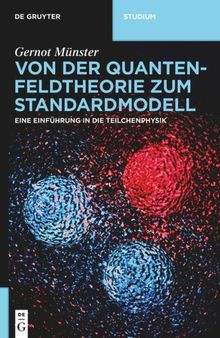 Von der Quantenfeldtheorie zum Standardmodell: Eine Einführung in die Teilchenphysik