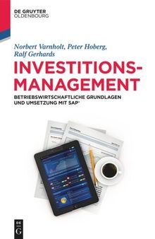 Investitionsmanagement: Betriebswirtschaftliche Grundlagen und Umsetzung mit SAP®