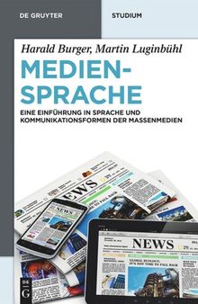 Mediensprache: Eine Einführung in Sprache und Kommunikationsformen der Massenmedien