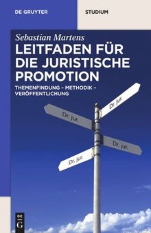 Leitfaden für die juristische Promotion: Themenfindung – Methodik – Veröffentlichung