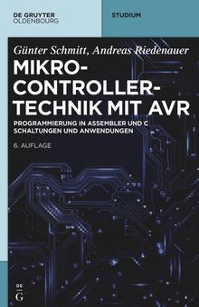 Mikrocontrollertechnik mit AVR: Programmierung in Assembler und C – Schaltungen und Anwendungen
