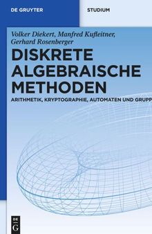 Diskrete algebraische Methoden: Arithmetik, Kryptographie, Automaten und Gruppen