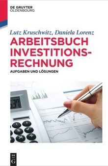 Arbeitsbuch Investitionsrechnung: Aufgaben und Lösungen